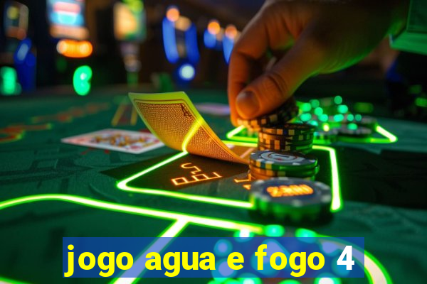 jogo agua e fogo 4